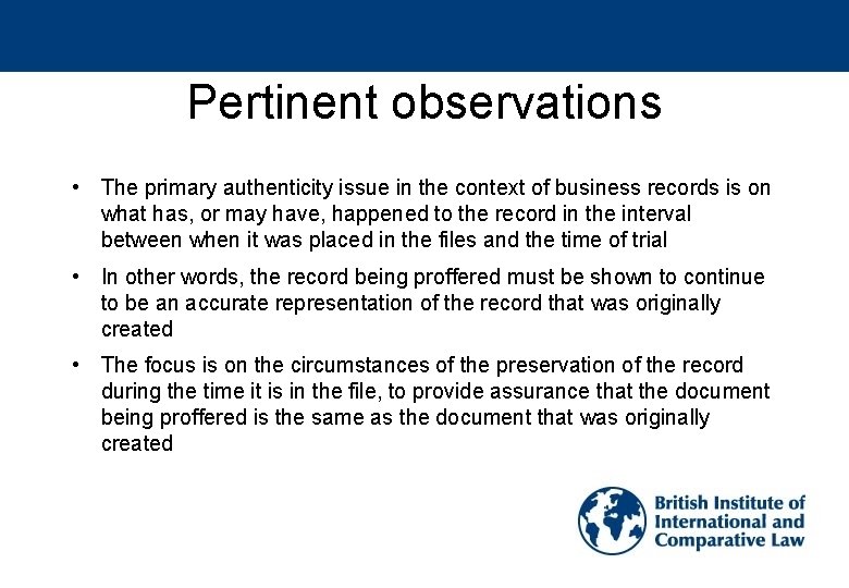 Pertinent observations • The primary authenticity issue in the context of business records is