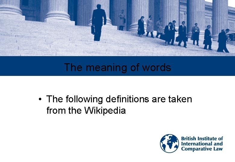 The meaning of words • The following definitions are taken from the Wikipedia 