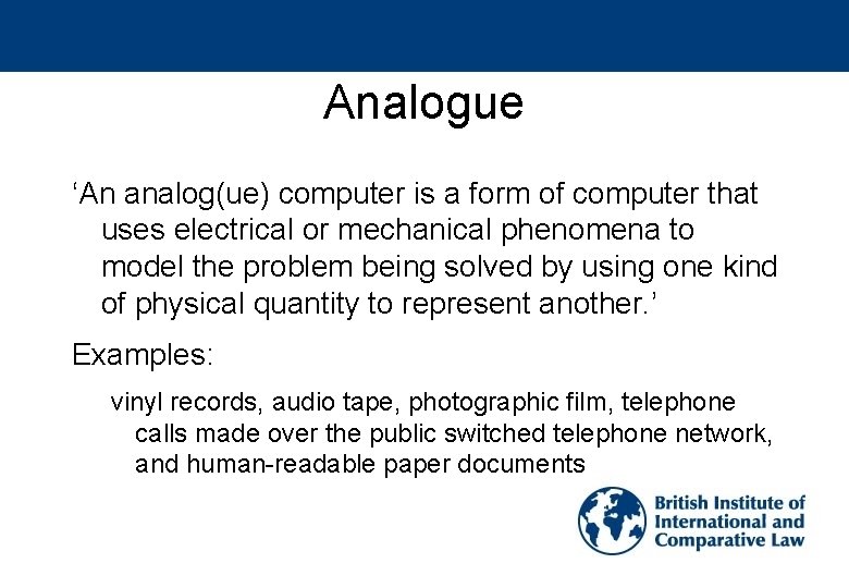 Analogue ‘An analog(ue) computer is a form of computer that uses electrical or mechanical