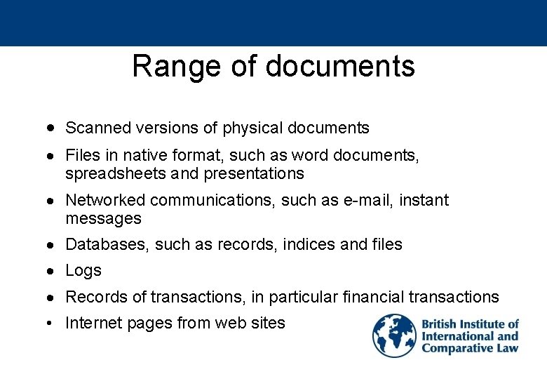 Range of documents Scanned versions of physical documents Files in native format, such as