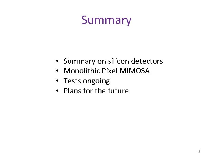 Summary • • Summary on silicon detectors Monolithic Pixel MIMOSA Tests ongoing Plans for