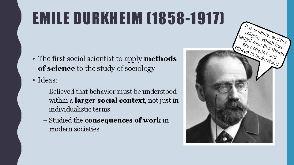 EMILE DURKHEIM (1858 -1917) • The first social scientist to apply methods of science