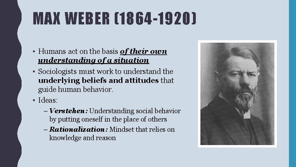MAX WEBER (1864 -1920) • Humans act on the basis of their own understanding