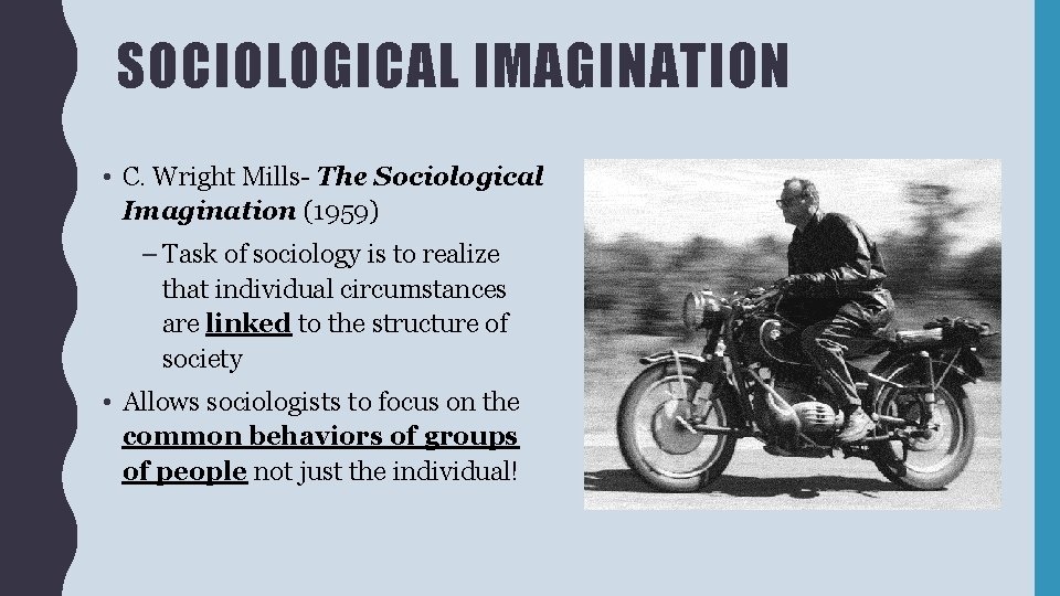 SOCIOLOGICAL IMAGINATION • C. Wright Mills- The Sociological Imagination (1959) – Task of sociology