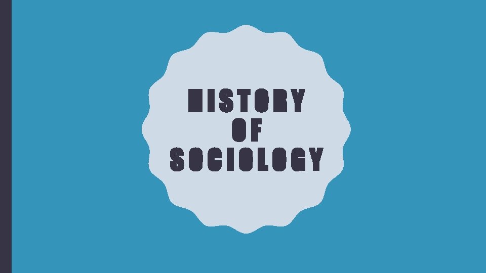 HISTORY OF SOCIOLOGY 