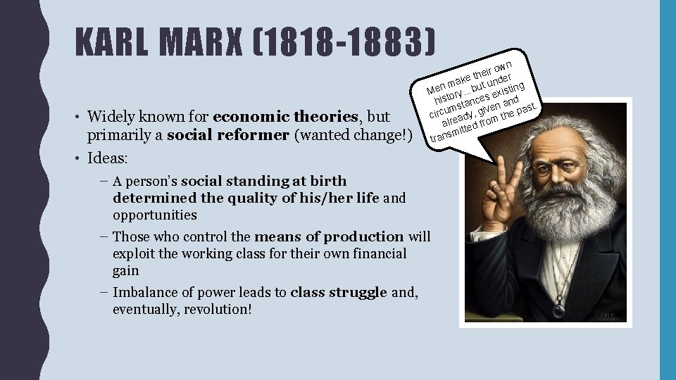 KARL MARX (1818 -1883) • Widely known for economic theories, but primarily a social