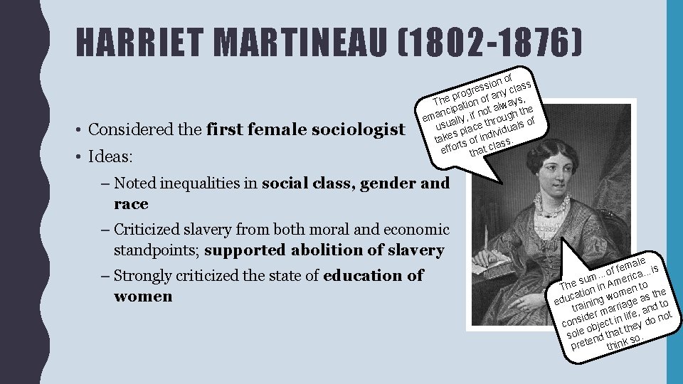 HARRIET MARTINEAU (1802 -1876) • Considered the first female sociologist • Ideas: f on