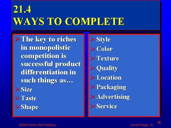 21. 4 WAYS TO COMPLETE Ø The key to riches in monopolistic competition is