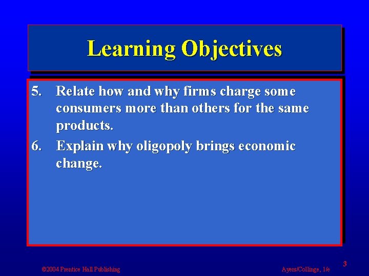 Learning Objectives 5. Relate how and why firms charge some consumers more than others