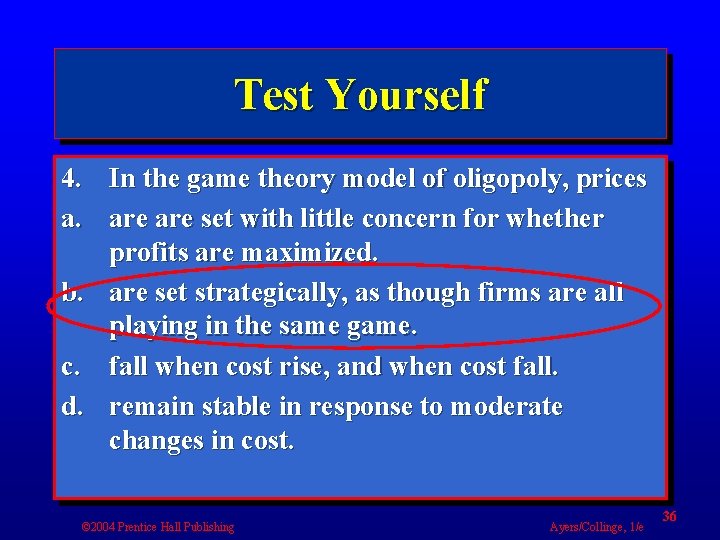 Test Yourself 4. In the game theory model of oligopoly, prices a. are set