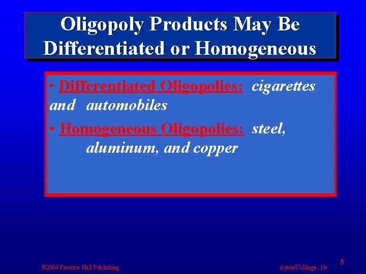 Oligopoly Products May Be Differentiated or Homogeneous • Differentiated Oligopolies: cigarettes and automobiles •