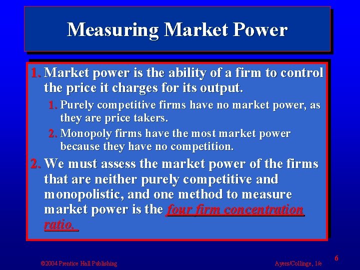 Measuring Market Power 1. Market power is the ability of a firm to control