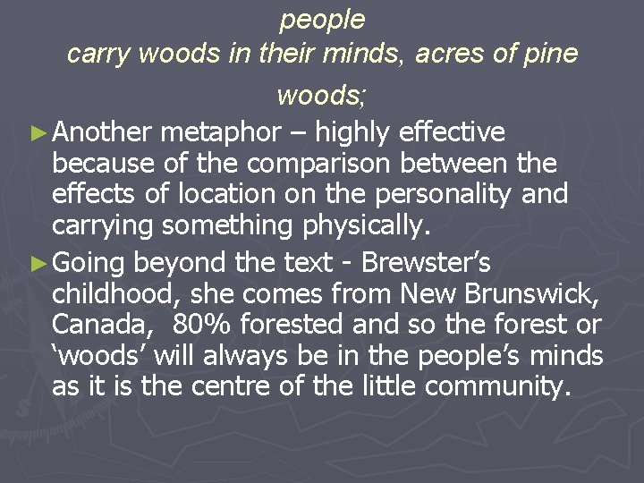 people carry woods in their minds, acres of pine woods; ► Another metaphor –