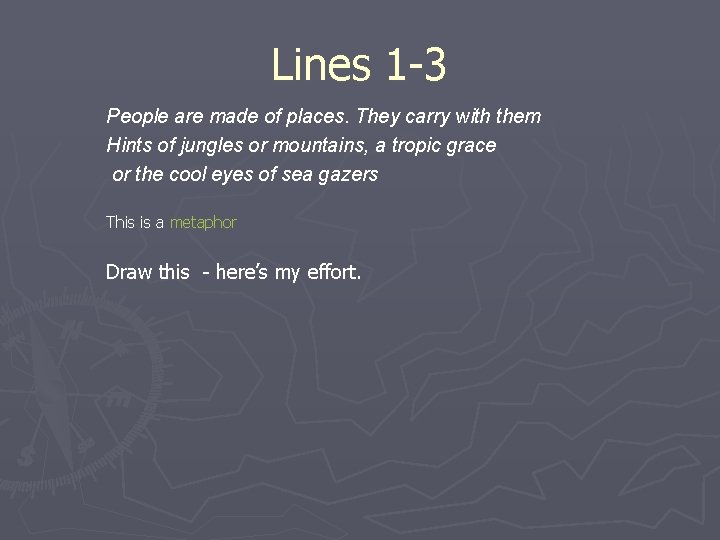 Lines 1 -3 People are made of places. They carry with them Hints of