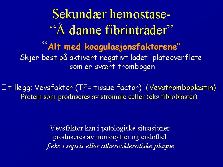 Sekundær hemostase“Å danne fibrintråder” “Alt med koagulasjonsfaktorene” Skjer best på aktivert negativt ladet plateoverflate