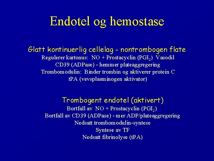 Endotel og hemostase Glatt kontinuerlig cellelag - nontrombogen flate Regulerer kartonus: NO + Prostacyclin