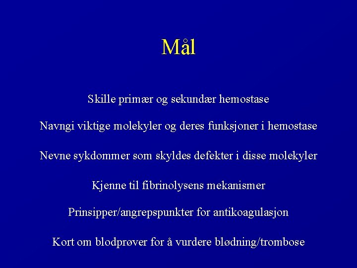 Mål Skille primær og sekundær hemostase Navngi viktige molekyler og deres funksjoner i hemostase