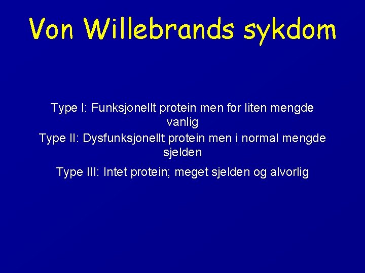 Von Willebrands sykdom Type I: Funksjonellt protein men for liten mengde vanlig Type II: