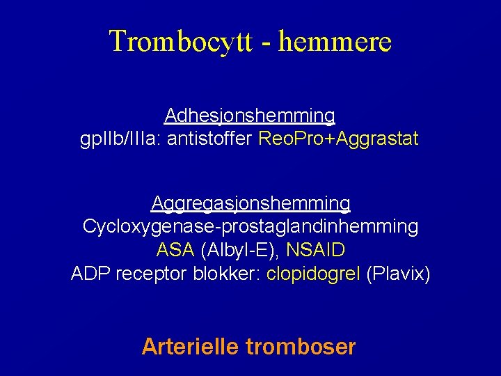 Trombocytt - hemmere Adhesjonshemming gp. IIb/IIIa: antistoffer Reo. Pro+Aggrastat Aggregasjonshemming Cycloxygenase-prostaglandinhemming ASA (Albyl-E), NSAID