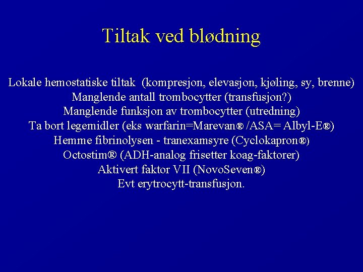 Tiltak ved blødning Lokale hemostatiske tiltak (kompresjon, elevasjon, kjøling, sy, brenne) Manglende antall trombocytter