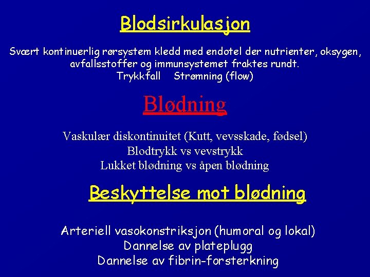 Blodsirkulasjon Svært kontinuerlig rørsystem kledd med endotel der nutrienter, oksygen, avfallsstoffer og immunsystemet fraktes