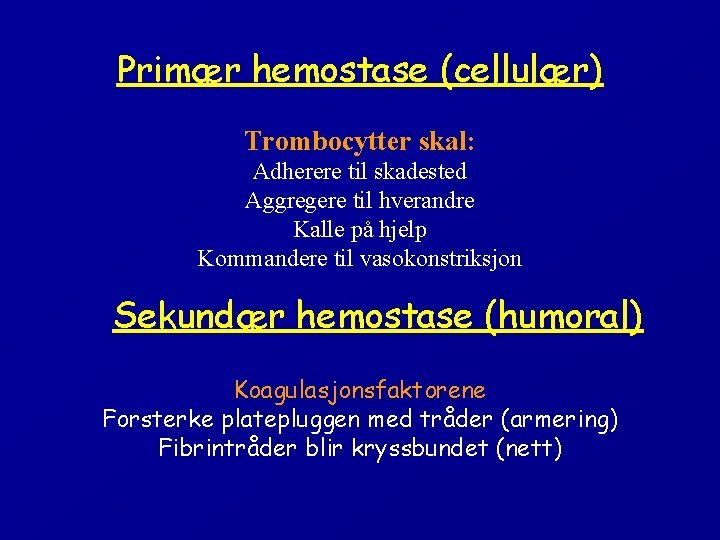 Primær hemostase (cellulær) Trombocytter skal: Adherere til skadested Aggregere til hverandre Kalle på hjelp