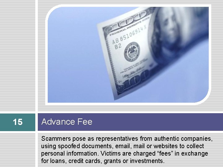 15 Advance Fee Scammers pose as representatives from authentic companies, using spoofed documents, email,