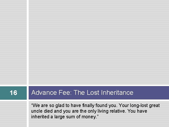 16 Advance Fee: The Lost Inheritance “We are so glad to have finally found