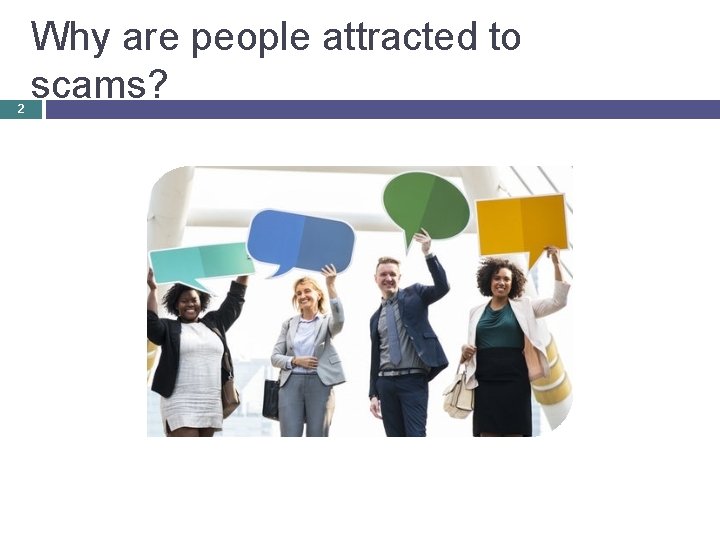 2 Why are people attracted to scams? 