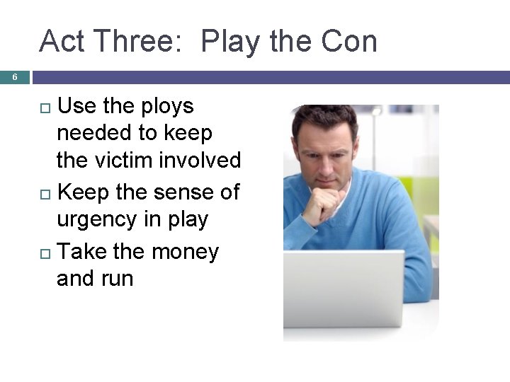 Act Three: Play the Con 6 Use the ploys needed to keep the victim