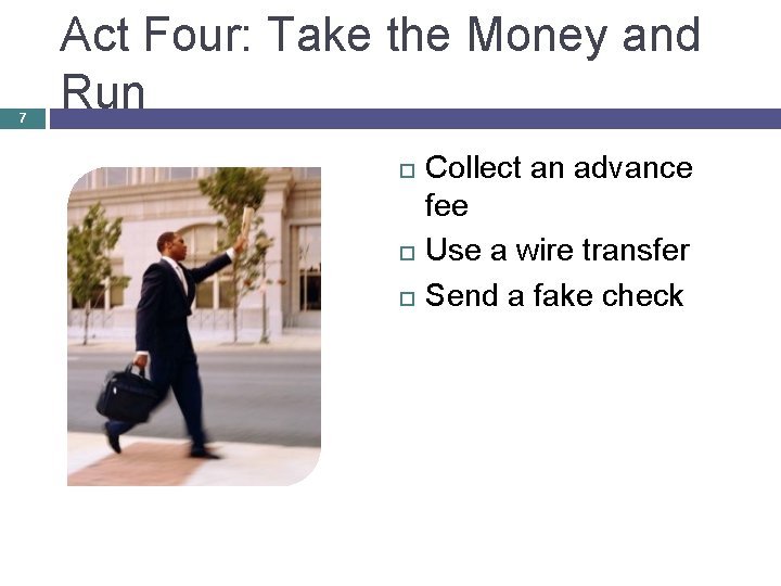 7 Act Four: Take the Money and Run Collect an advance fee Use a