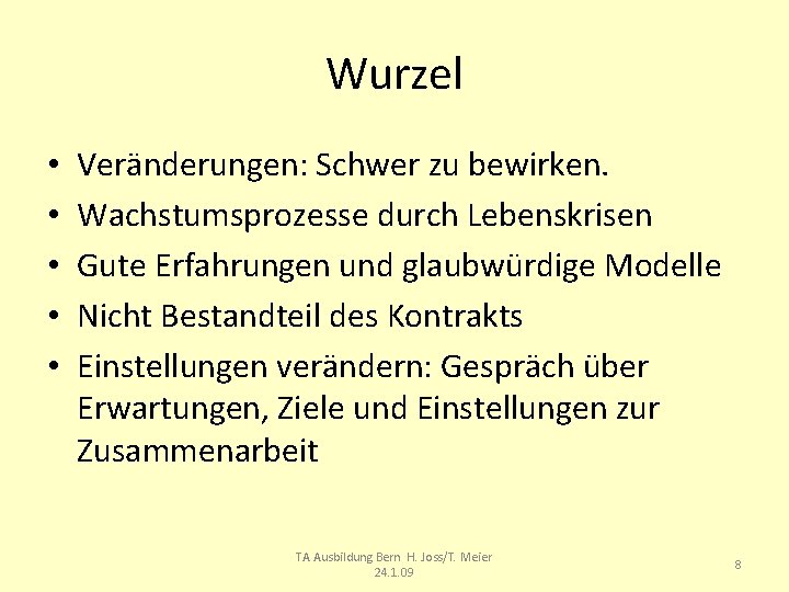 Wurzel • • • Veränderungen: Schwer zu bewirken. Wachstumsprozesse durch Lebenskrisen Gute Erfahrungen und