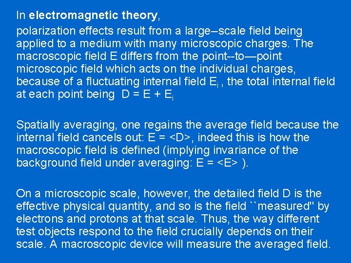 In electromagnetic theory, polarization effects result from a large--scale field being applied to a