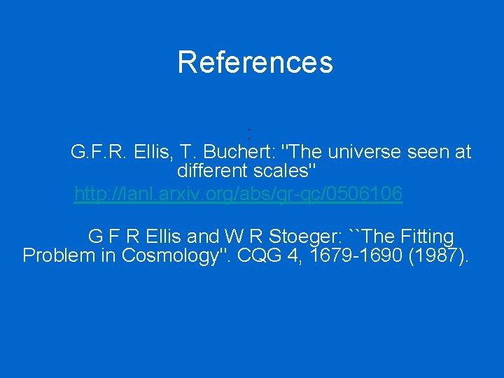 References : G. F. R. Ellis, T. Buchert: "The universe seen at different scales"