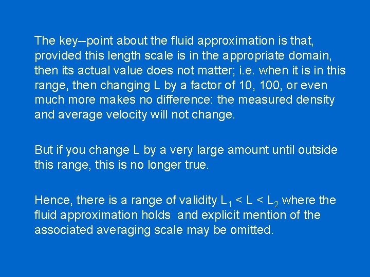 The key--point about the fluid approximation is that, provided this length scale is in