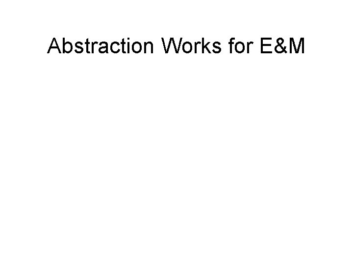 Abstraction Works for E&M 