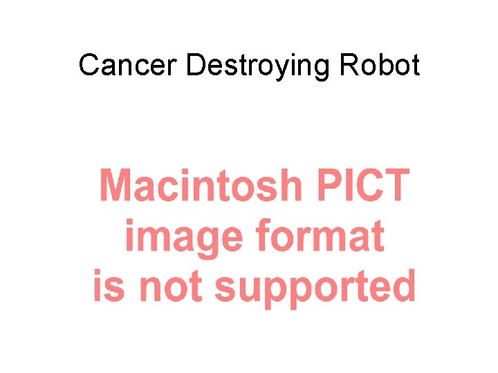 Cancer Destroying Robot 