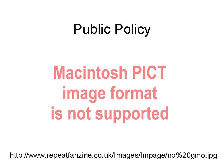 Public Policy http: //www. repeatfanzine. co. uk/Images/Impage/no%20 gmo. jpg 