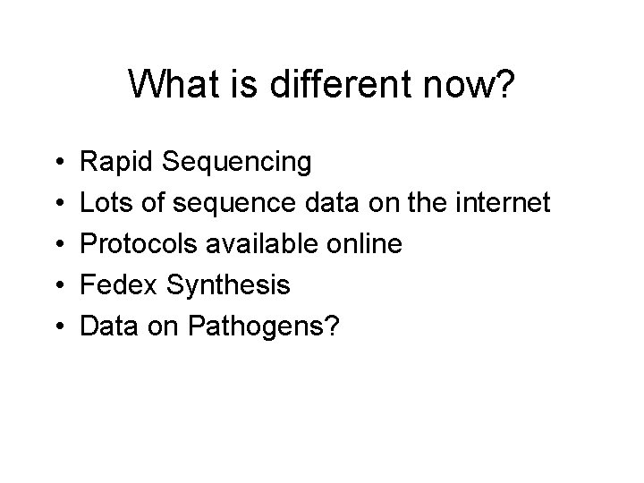 What is different now? • • • Rapid Sequencing Lots of sequence data on