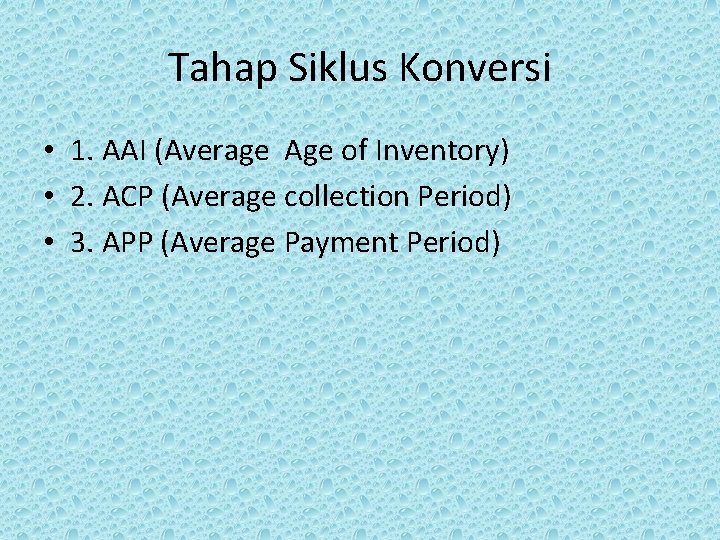 Tahap Siklus Konversi • 1. AAI (Average Age of Inventory) • 2. ACP (Average