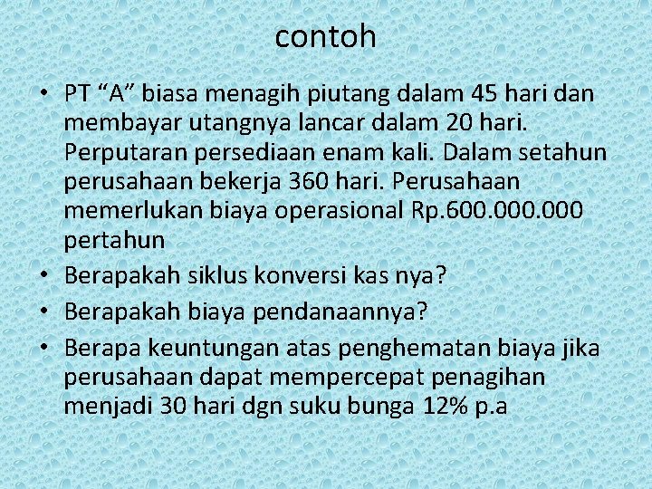 contoh • PT “A” biasa menagih piutang dalam 45 hari dan membayar utangnya lancar