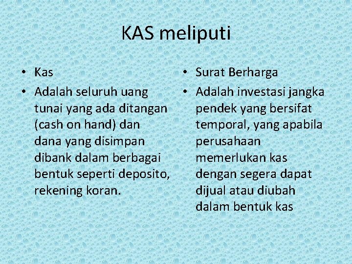 KAS meliputi • Kas • Surat Berharga • Adalah seluruh uang • Adalah investasi