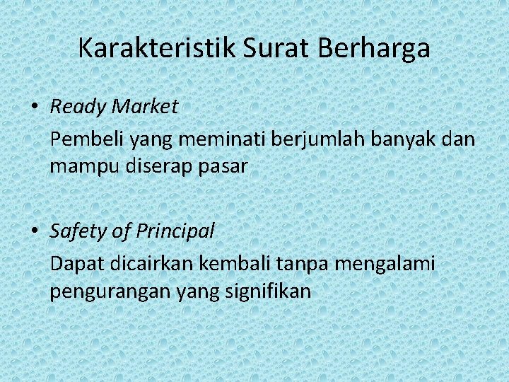 Karakteristik Surat Berharga • Ready Market Pembeli yang meminati berjumlah banyak dan mampu diserap