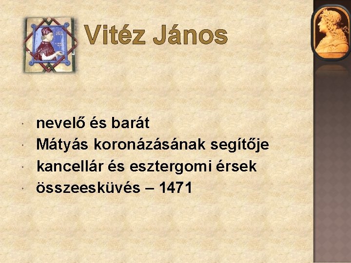 Vitéz János nevelő és barát Mátyás koronázásának segítője kancellár és esztergomi érsek összeesküvés –