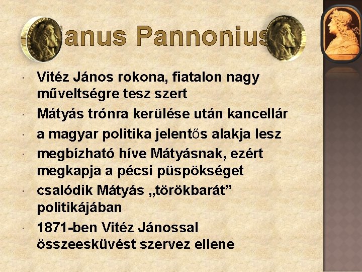 Janus Pannonius Vitéz János rokona, fiatalon nagy műveltségre tesz szert Mátyás trónra kerülése után