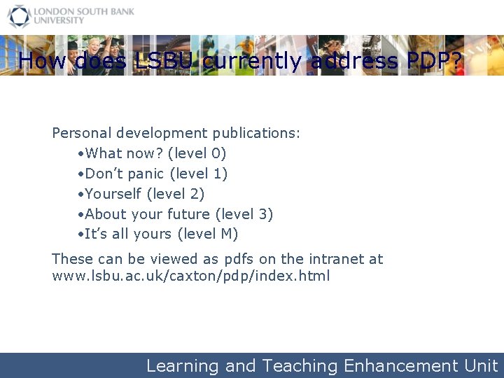 How does LSBU currently address PDP? Personal development publications: • What now? (level 0)