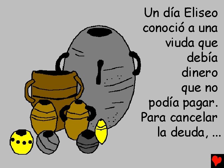 Un día Eliseo conoció a una viuda que debía dinero que no podía pagar.