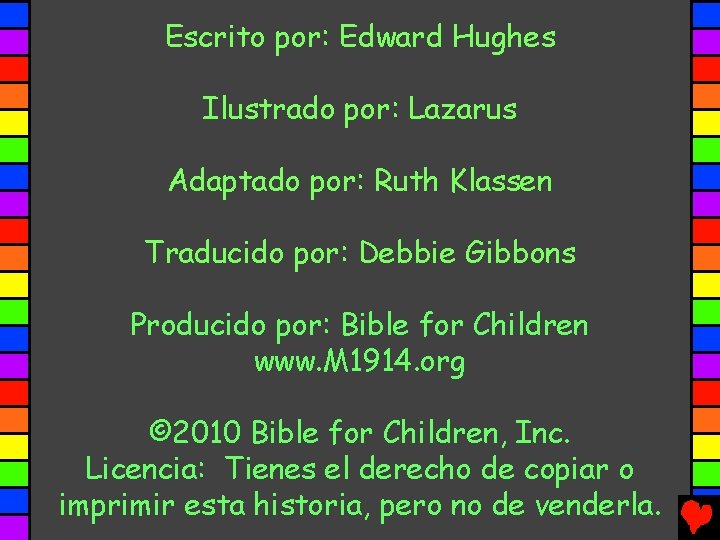 Escrito por: Edward Hughes Ilustrado por: Lazarus Adaptado por: Ruth Klassen Traducido por: Debbie