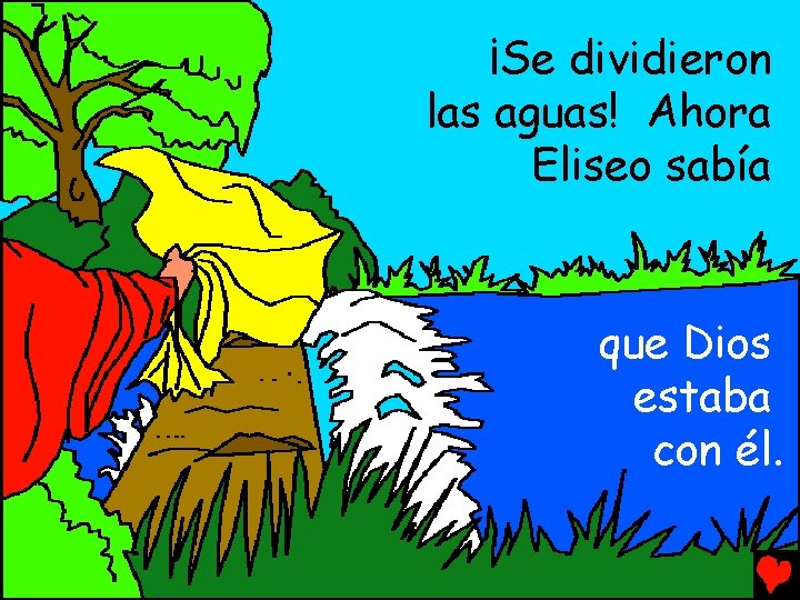 ¡Se dividieron las aguas! Ahora Eliseo sabía que Dios estaba con él. 