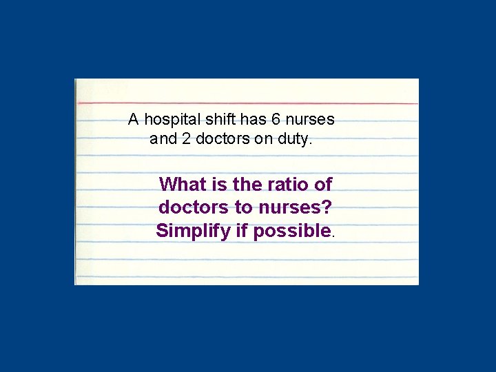 A hospital shift has 6 nurses and 2 doctors on duty. What is the